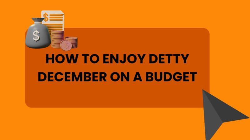 How to Enjoy Detty December on a Budget