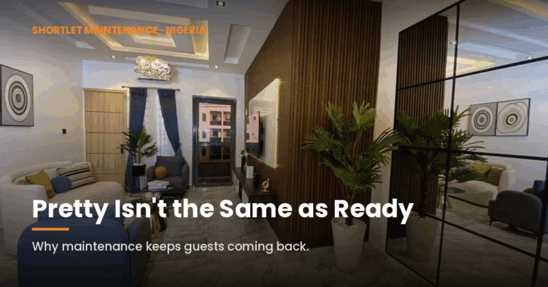 Shortlet Maintenance in Nigeria: Why “Pretty” Isn’t “Ready”